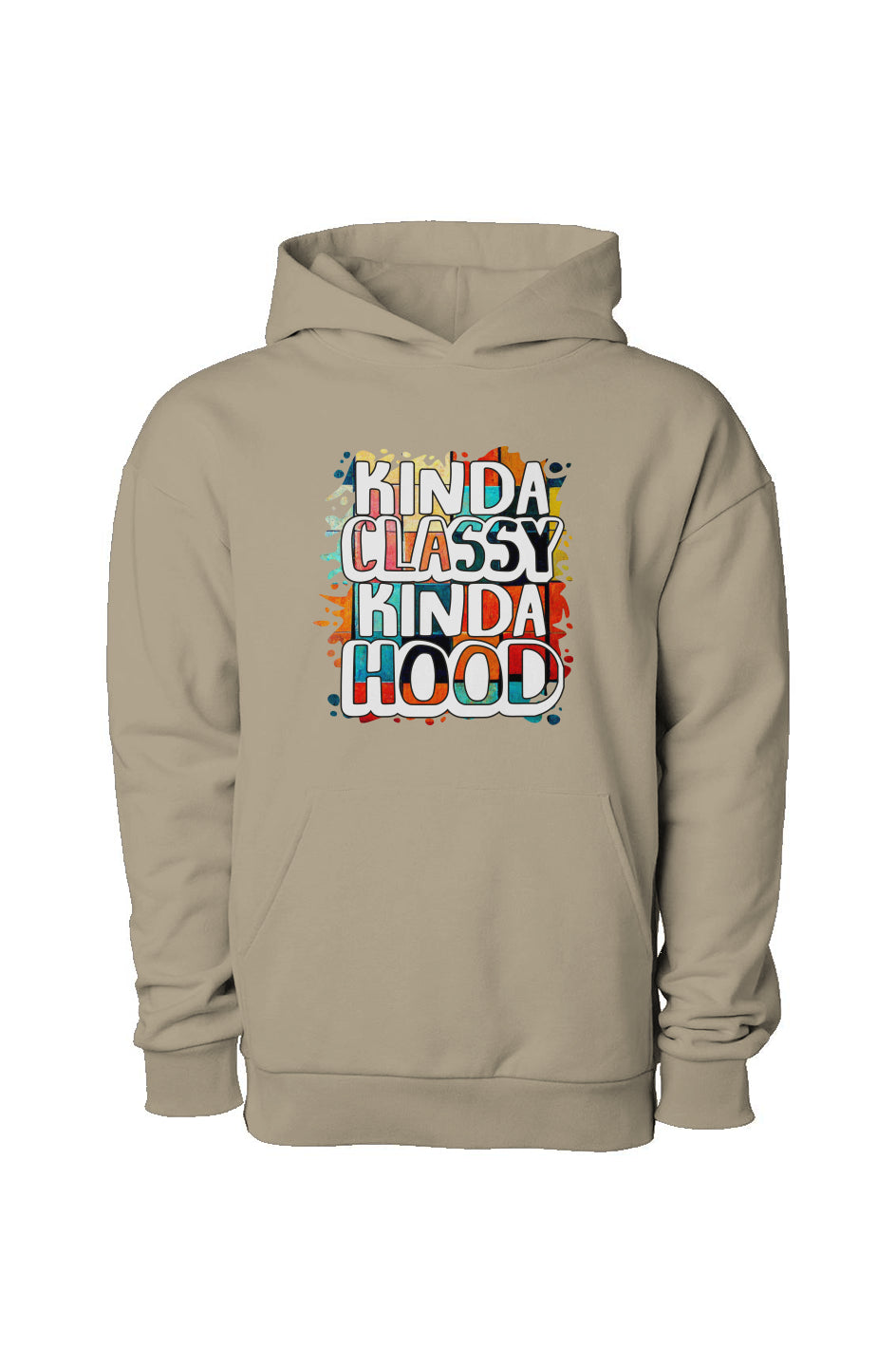 Kinda Classy Kinda Hood Pull Over Hooded Sweatshirt