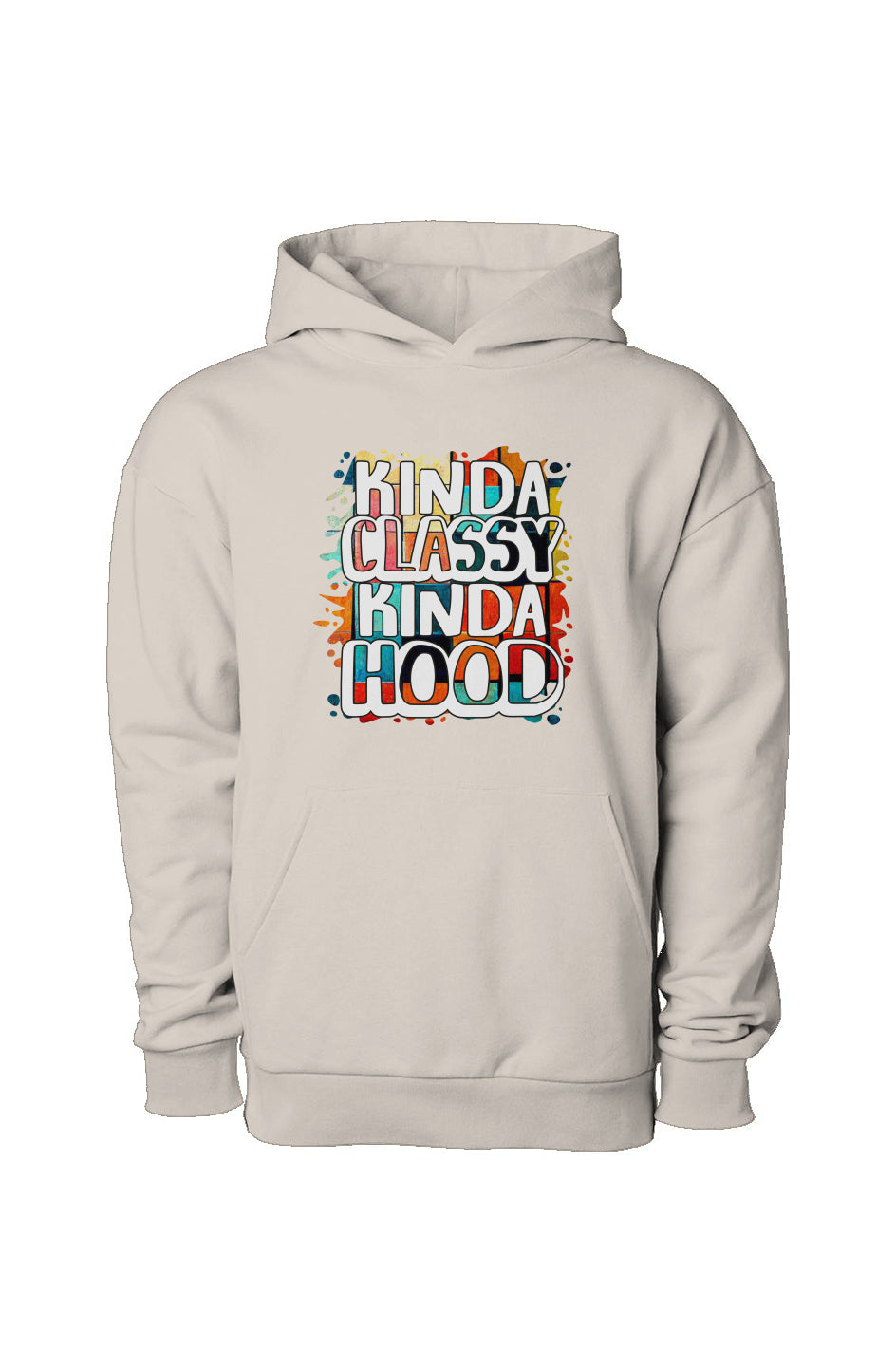 Kinda Classy Kinda Hood Pull Over Hooded Sweatshirt