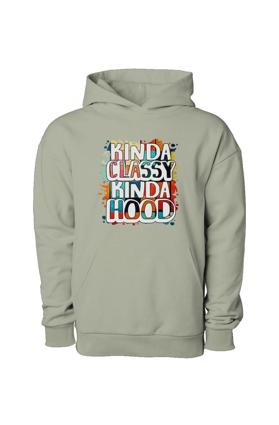Kinda Classy Kinda Hood Pull Over Hooded Sweatshirt