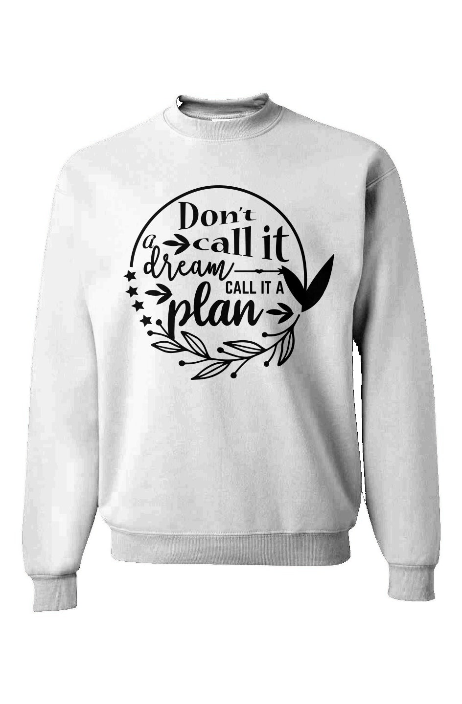 Don’t Call It A Dream Call It A Plan Sweatshirt