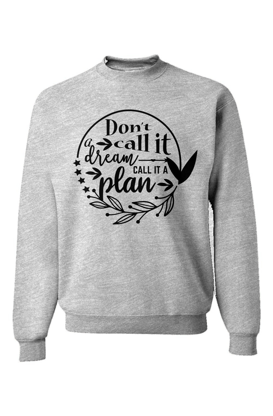 Don’t Call It A Dream Call It A Plan Sweatshirt