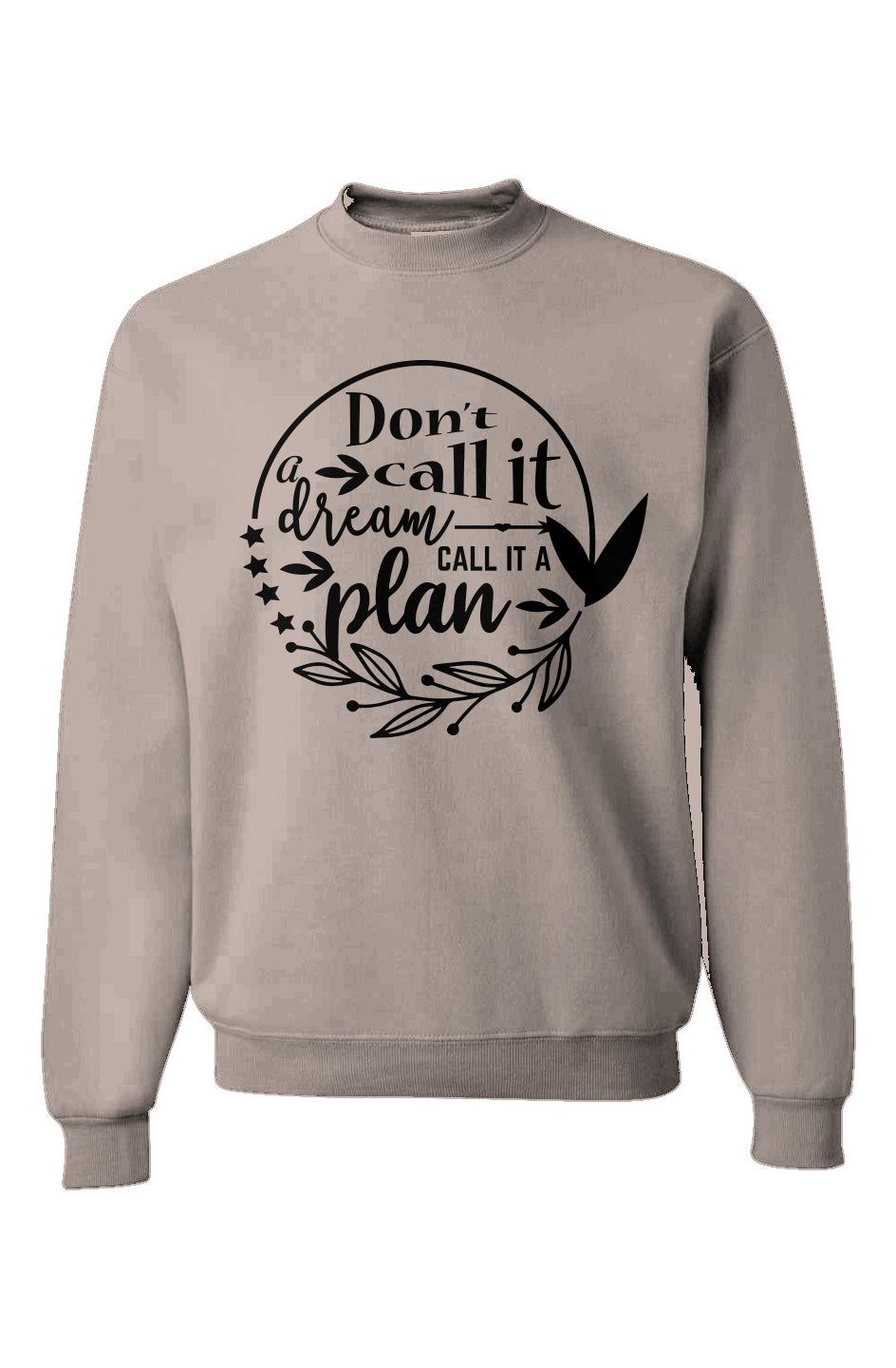 Don’t Call It A Dream Call It A Plan Sweatshirt