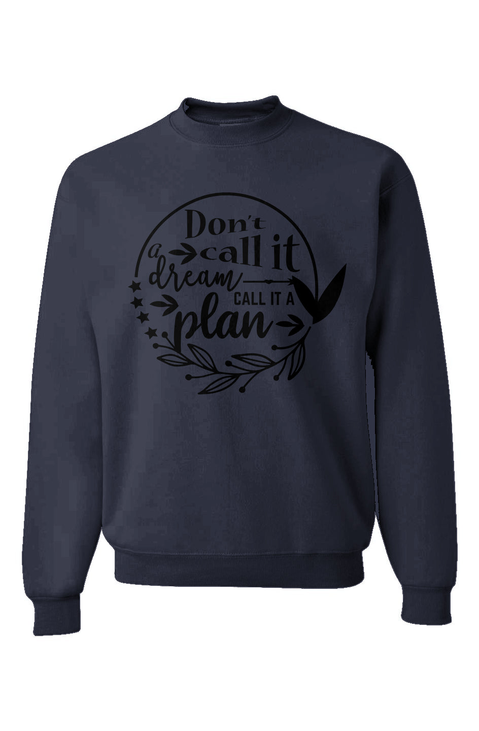 Don’t Call It A Dream Call It A Plan Sweatshirt